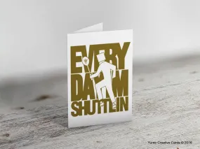 'EVERYDAY I'M SHUTTLIN' Badminton Greeting Card